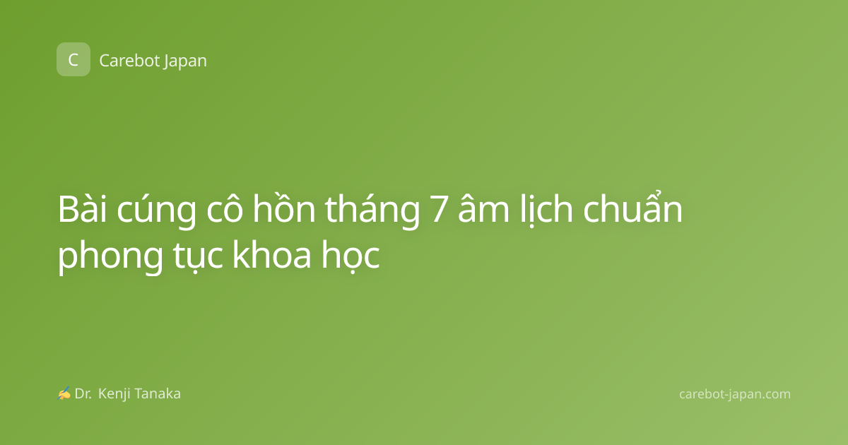 Bài cúng cô hồn tháng 7 âm lịch chuẩn phong tục khoa học