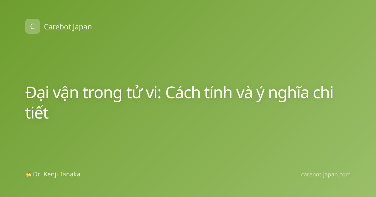 Đại vận trong tử vi: Cách tính và ý nghĩa chi tiết