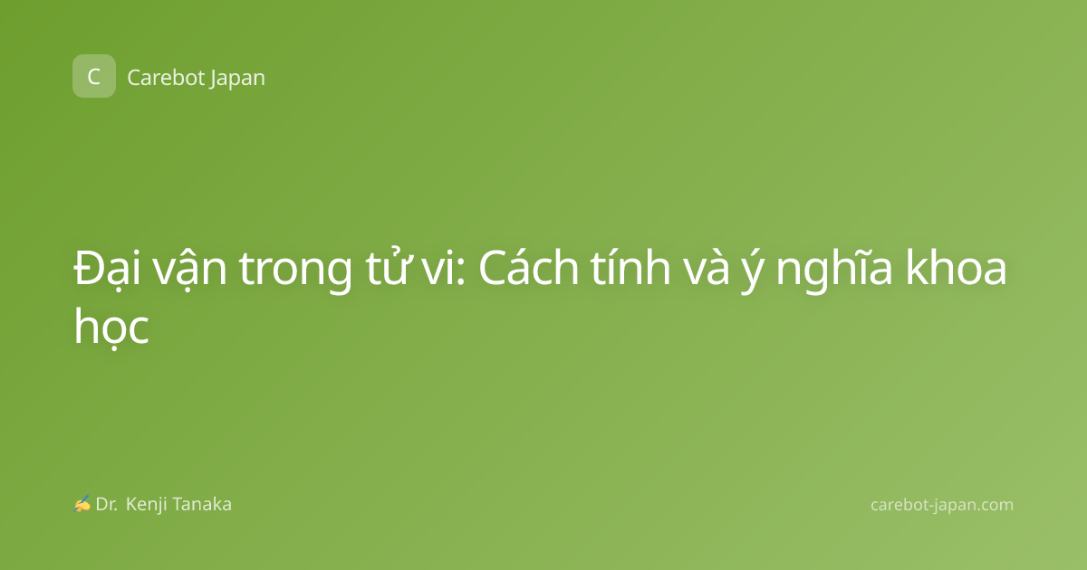 Đại vận trong tử vi: Cách tính và ý nghĩa khoa học
