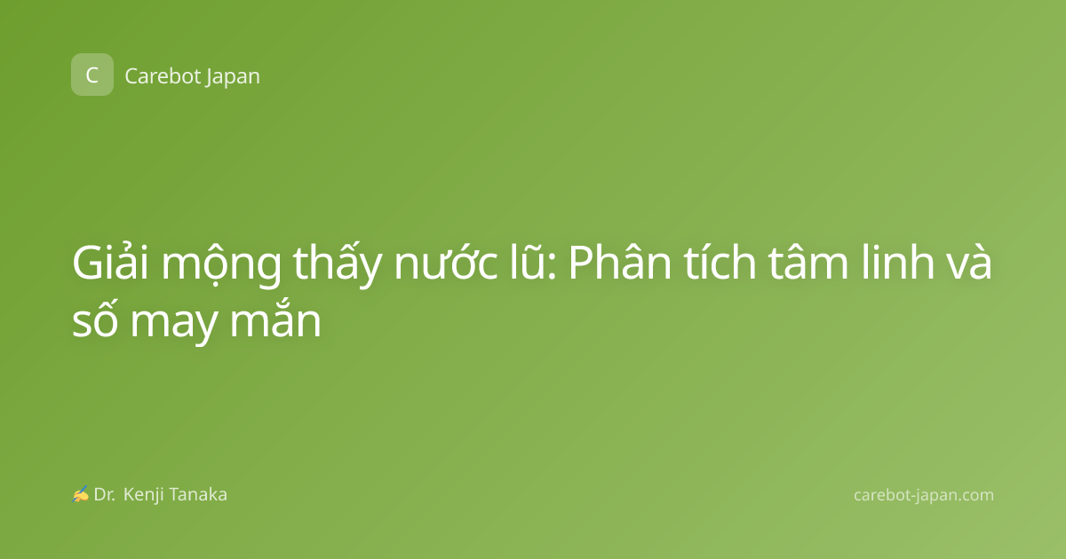 Giải mộng thấy nước lũ: Phân tích tâm linh và số may mắn