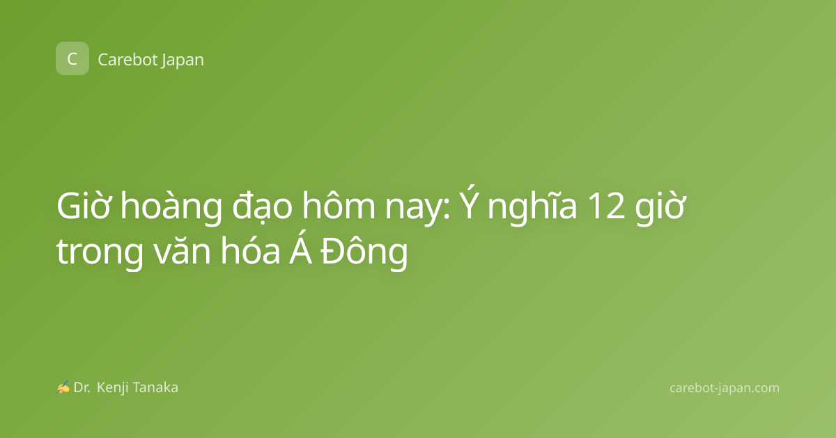 Giờ hoàng đạo hôm nay: Ý nghĩa 12 giờ trong văn hóa Á Đông
