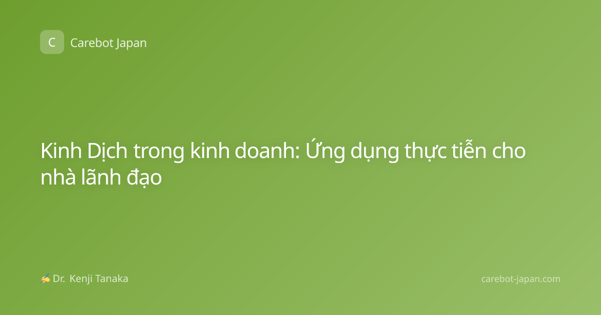 Kinh Dịch trong kinh doanh: Ứng dụng thực tiễn cho nhà lãnh đạo