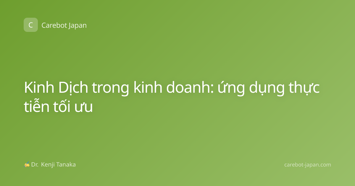 Kinh Dịch trong kinh doanh: ứng dụng thực tiễn tối ưu