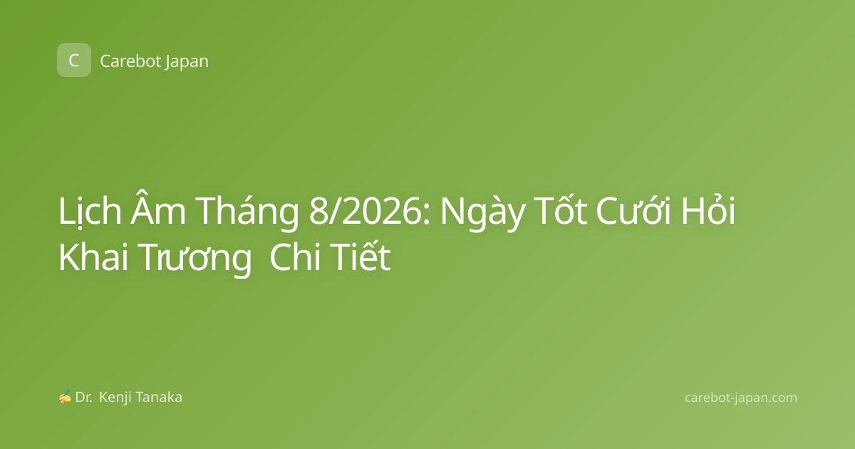 Lịch Âm Tháng 8/2026: Ngày Tốt Cưới Hỏi Khai Trương Chi Tiết