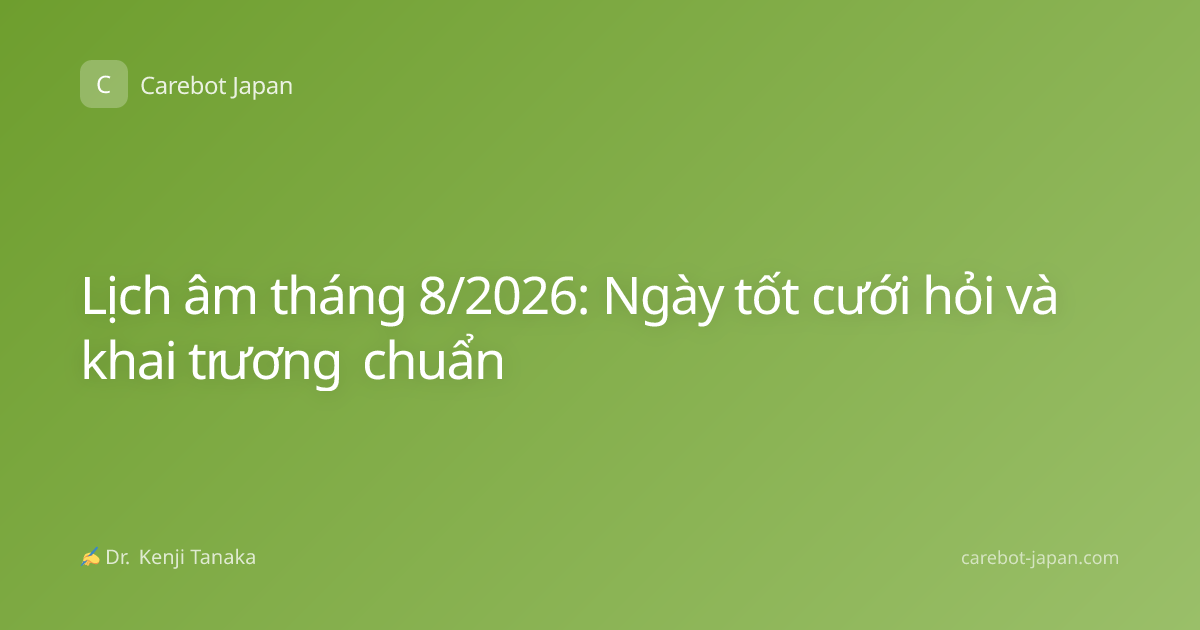 Lịch âm tháng 8/2026: Ngày tốt cưới hỏi và khai trương chuẩn
