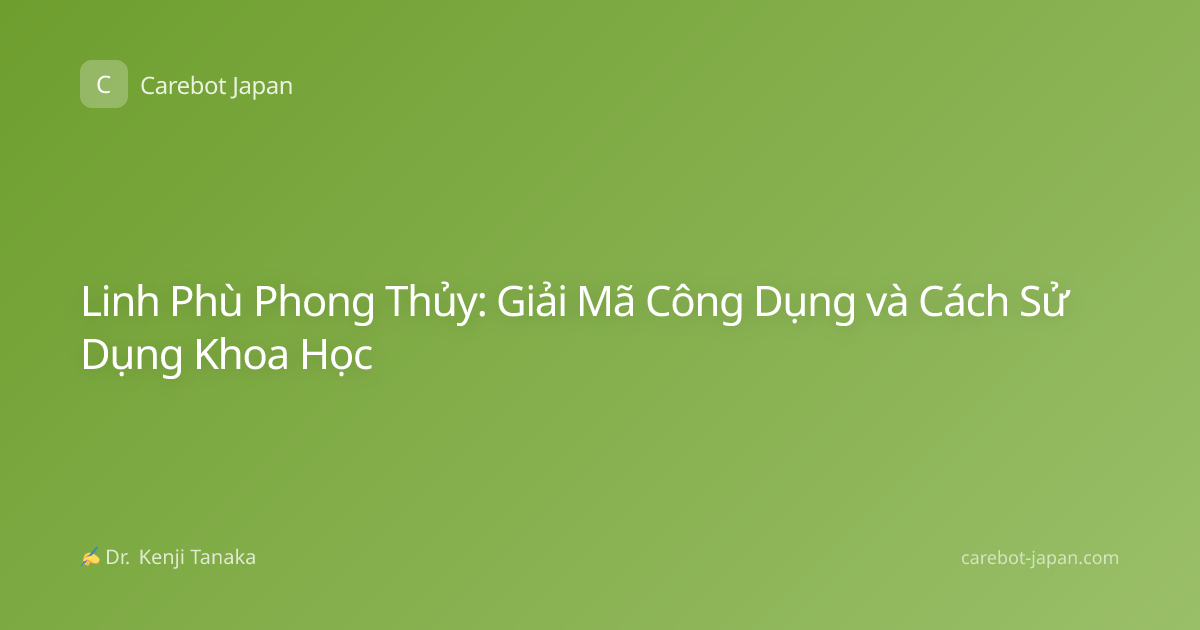 Linh Phù Phong Thủy: Giải Mã Công Dụng và Cách Sử Dụng Khoa Học