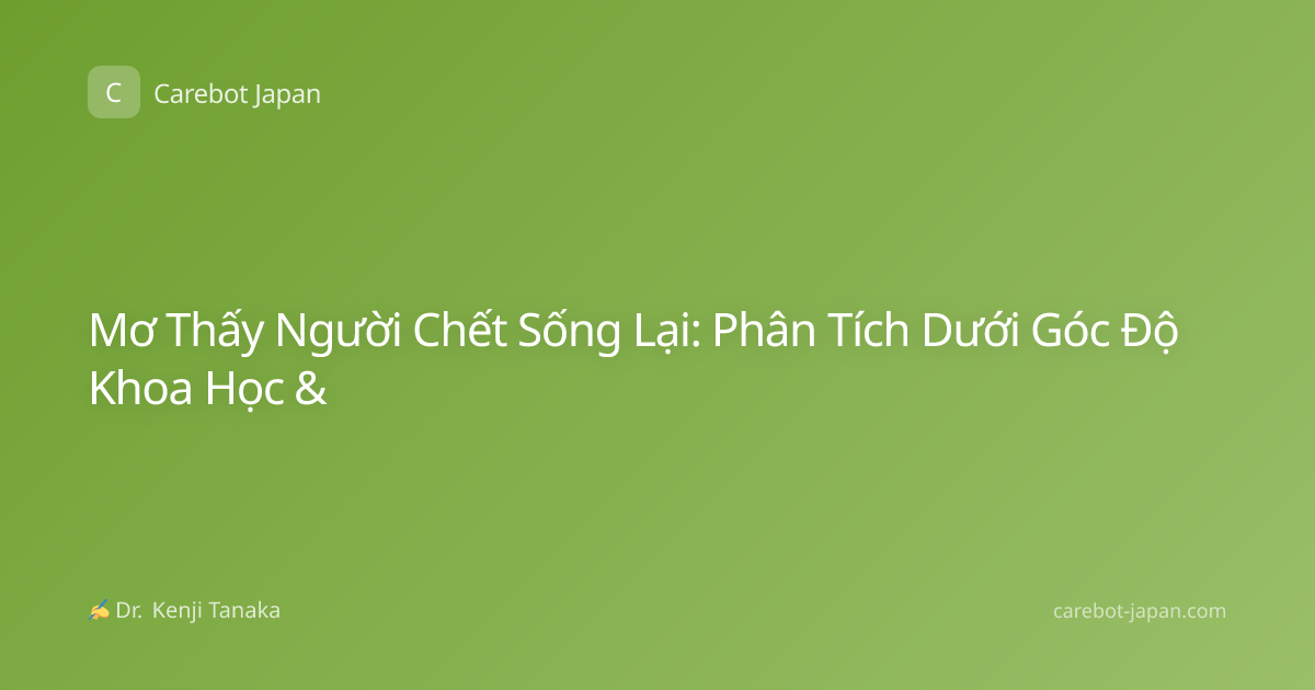 Mơ Thấy Người Chết Sống Lại: Phân Tích Dưới Góc Độ Khoa Học &