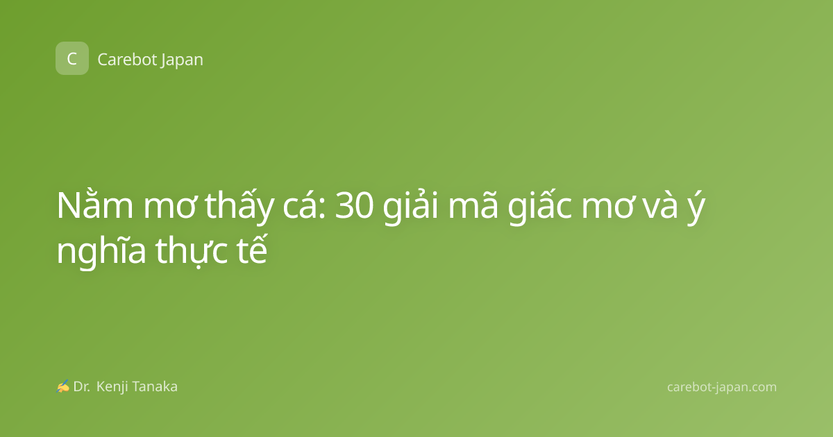 Nằm mơ thấy cá: 30 giải mã giấc mơ và ý nghĩa thực tế