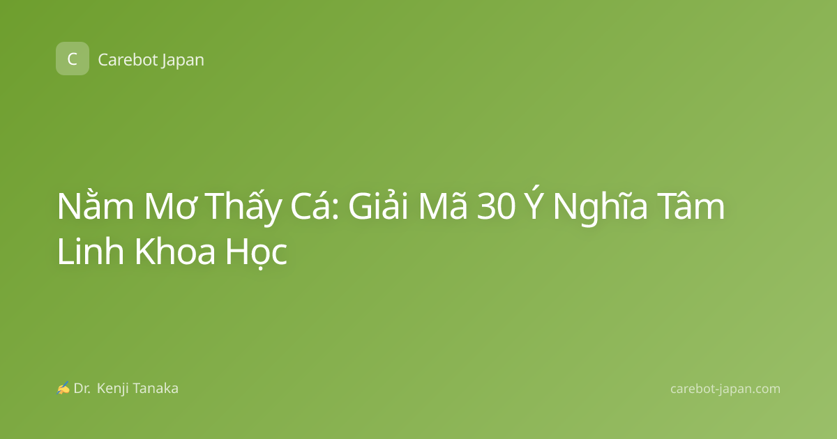 Nằm Mơ Thấy Cá: Giải Mã 30 Ý Nghĩa Tâm Linh Khoa Học