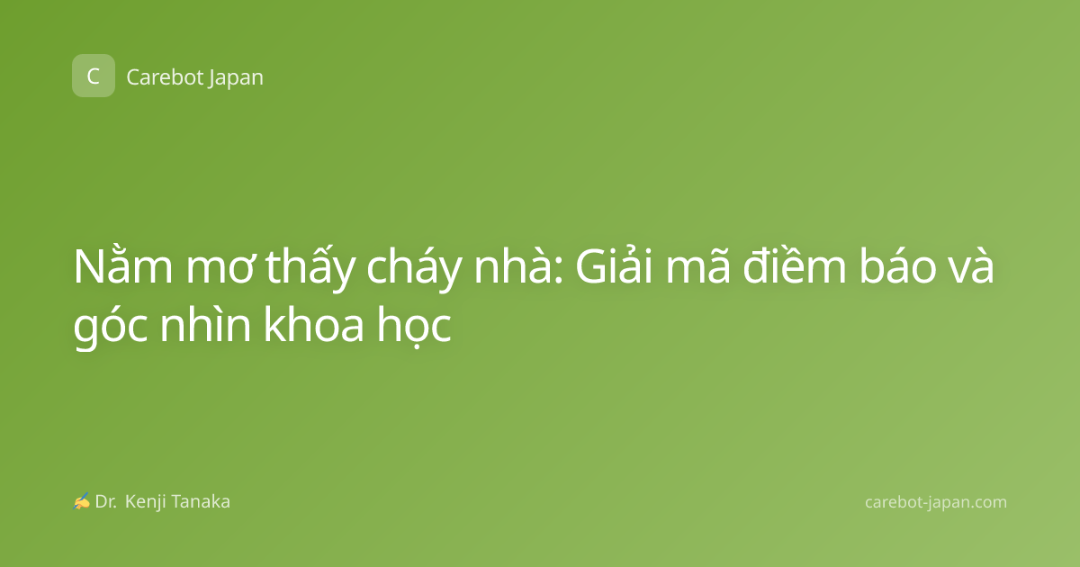Nằm mơ thấy cháy nhà: Giải mã điềm báo và góc nhìn khoa học