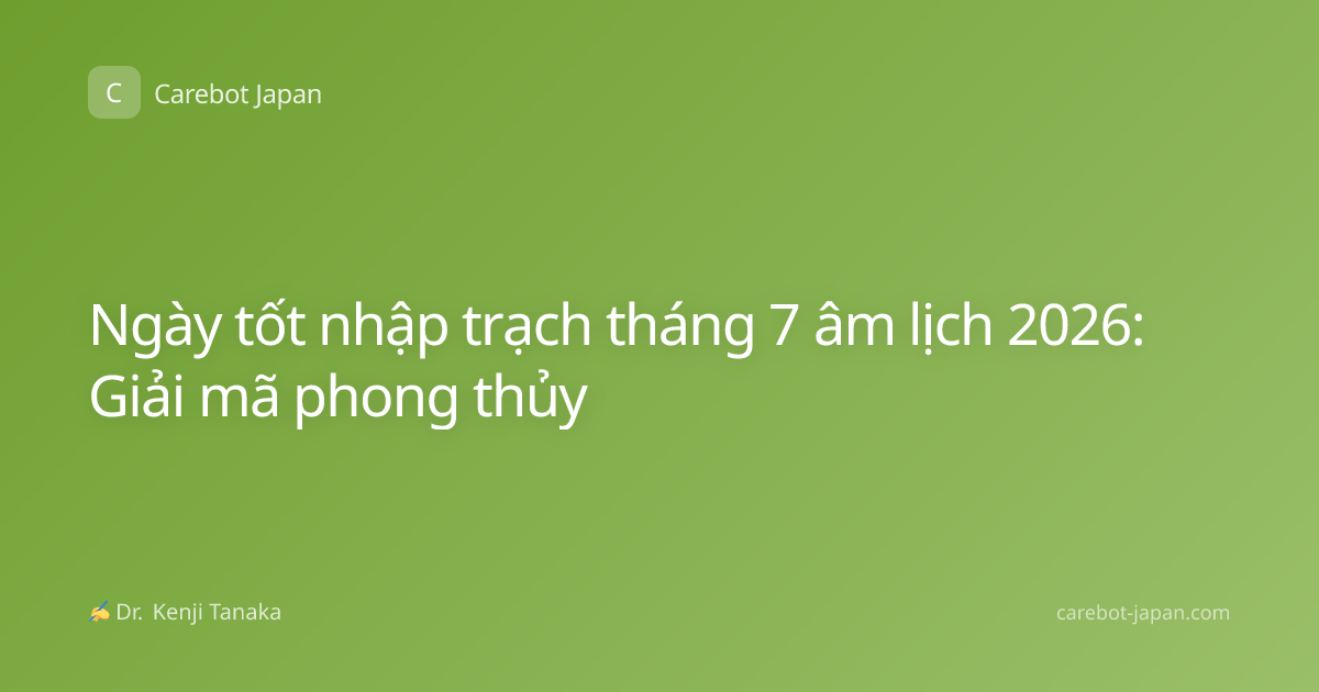 Ngày tốt nhập trạch tháng 7 âm lịch 2026: Giải mã phong thủy