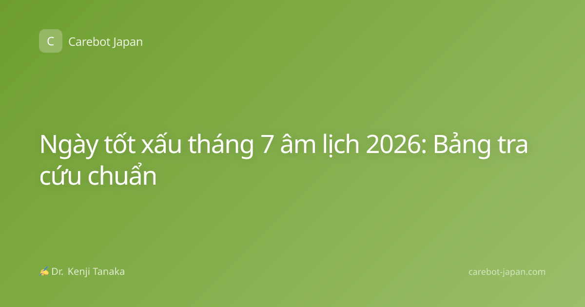 Ngày tốt xấu tháng 7 âm lịch 2026: Bảng tra cứu chuẩn