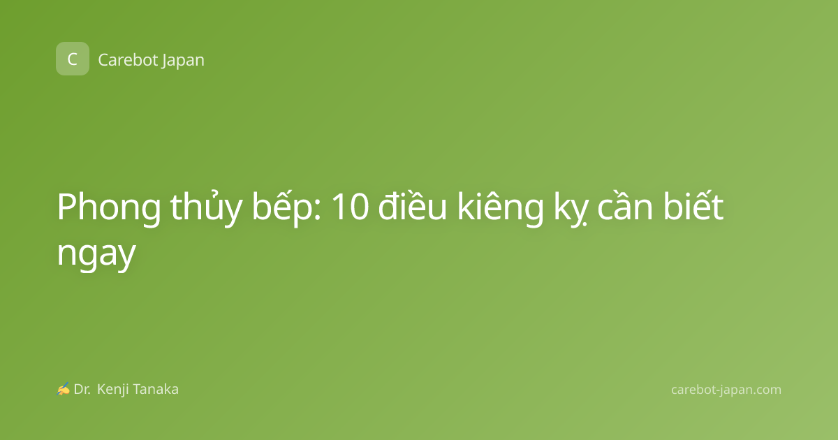 Phong thủy bếp: 10 điều kiêng kỵ cần biết ngay