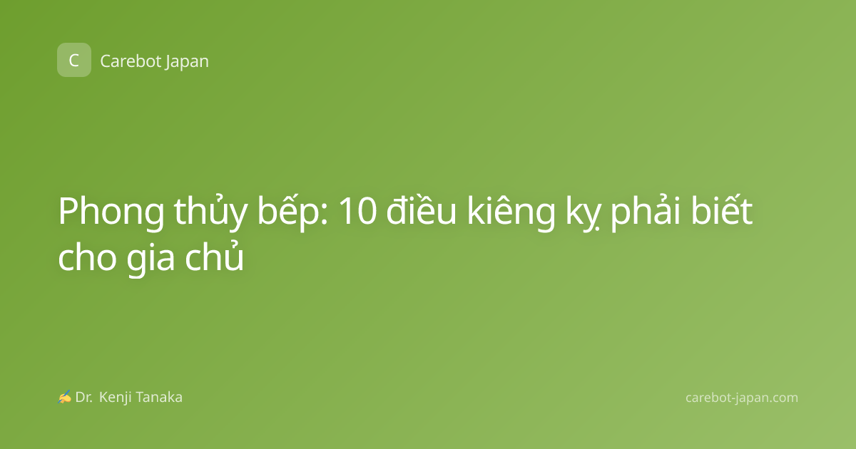 Phong thủy bếp: 10 điều kiêng kỵ phải biết cho gia chủ