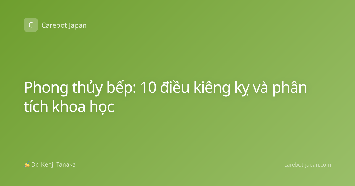 Phong thủy bếp: 10 điều kiêng kỵ và phân tích khoa học