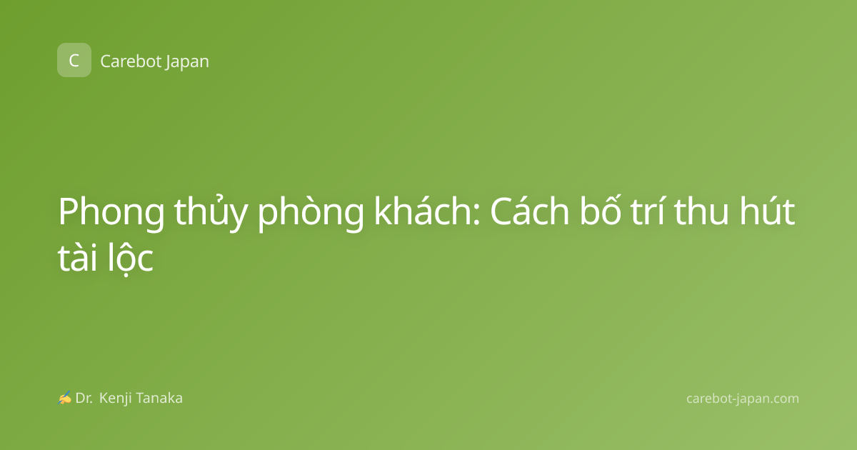 Phong thủy phòng khách: Cách bố trí thu hút tài lộc