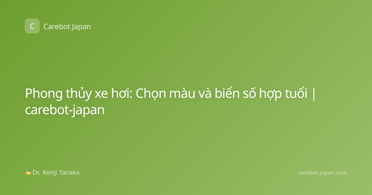 Phong thủy xe hơi: Chọn màu và biển số hợp tuổi | carebot-japan
