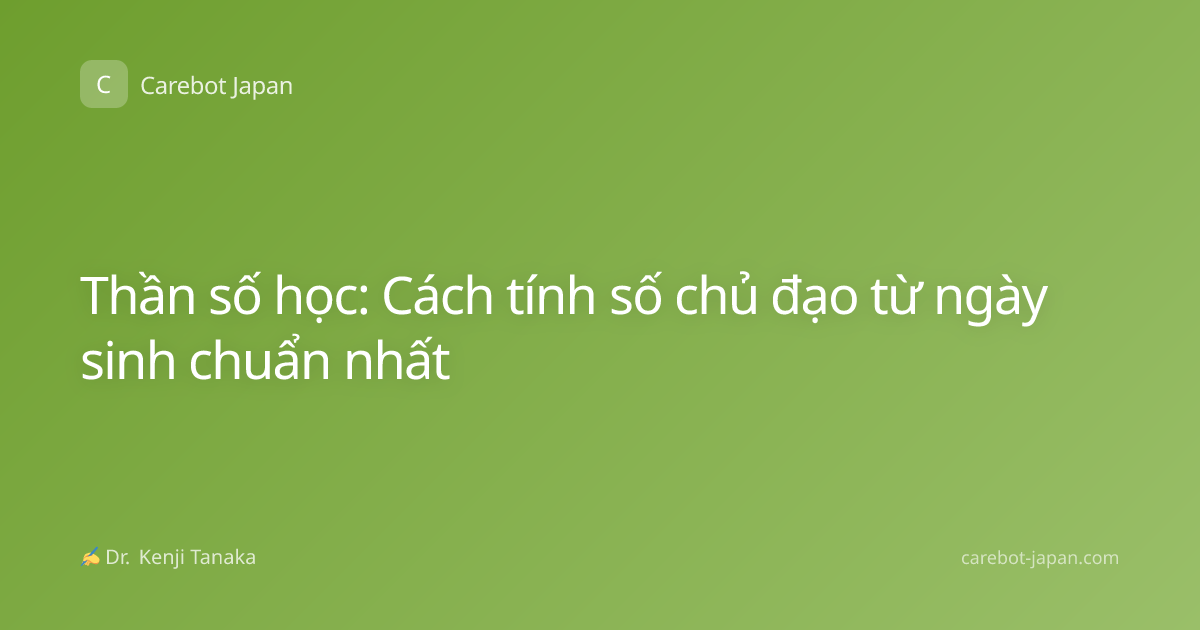 Thần số học: Cách tính số chủ đạo từ ngày sinh chuẩn nhất
