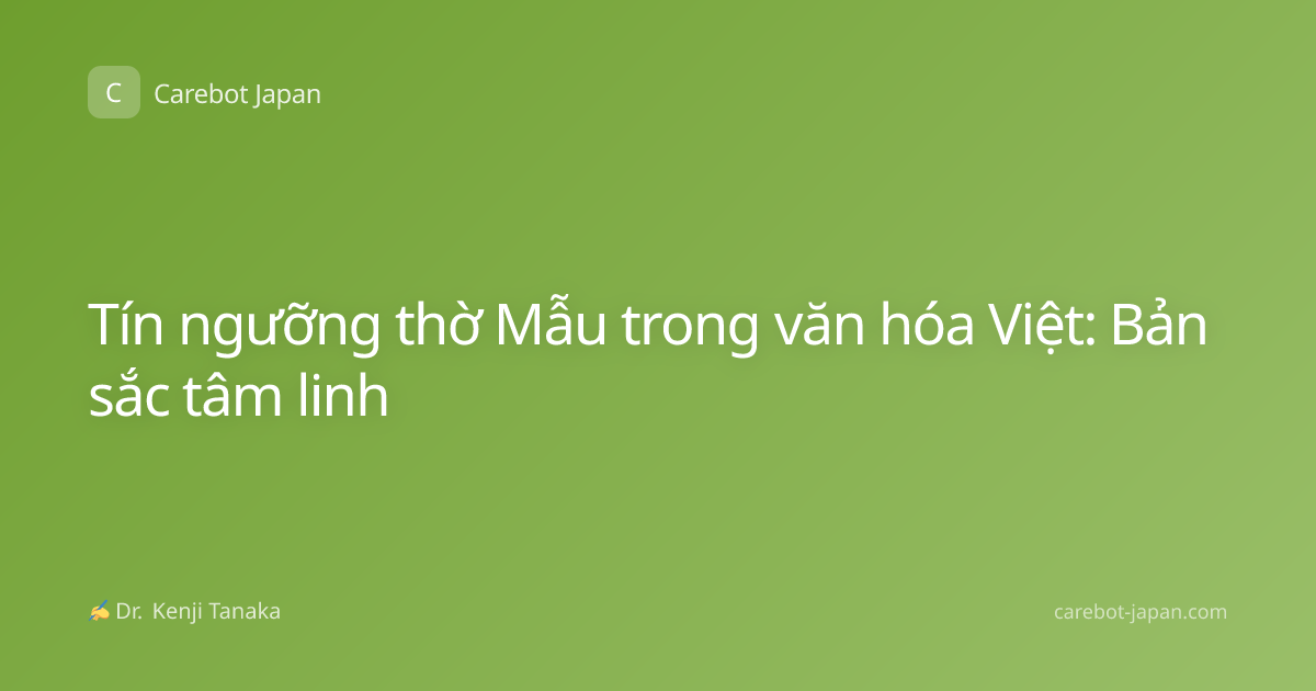 Tín ngưỡng thờ Mẫu trong văn hóa Việt: Bản sắc tâm linh