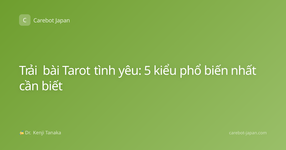 Trải bài Tarot tình yêu: 5 kiểu phổ biến nhất cần biết