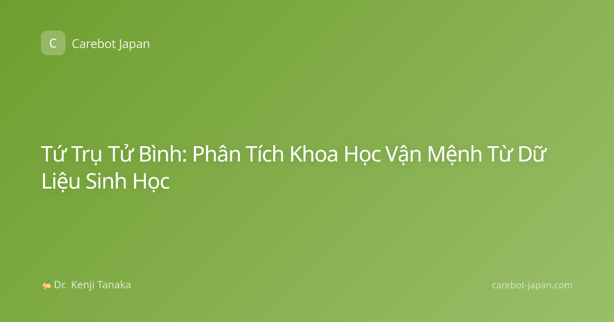 Tứ Trụ Tử Bình: Phân Tích Khoa Học Vận Mệnh Từ Dữ Liệu Sinh Học