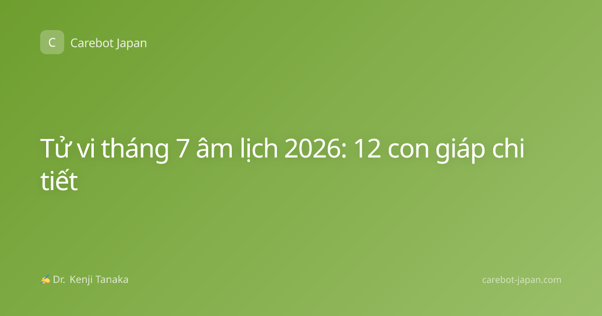 Tử vi tháng 7 âm lịch 2026: 12 con giáp chi tiết