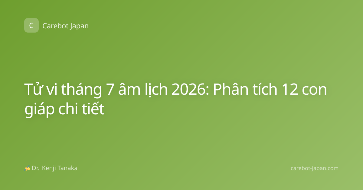 Tử vi tháng 7 âm lịch 2026: Phân tích 12 con giáp chi tiết