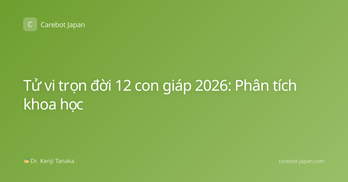Tử vi trọn đời 12 con giáp 2026: Phân tích khoa học
