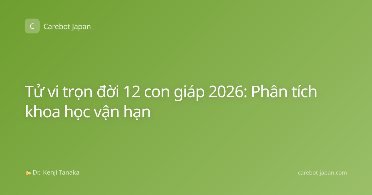 Tử vi trọn đời 12 con giáp 2026: Phân tích khoa học vận hạn
