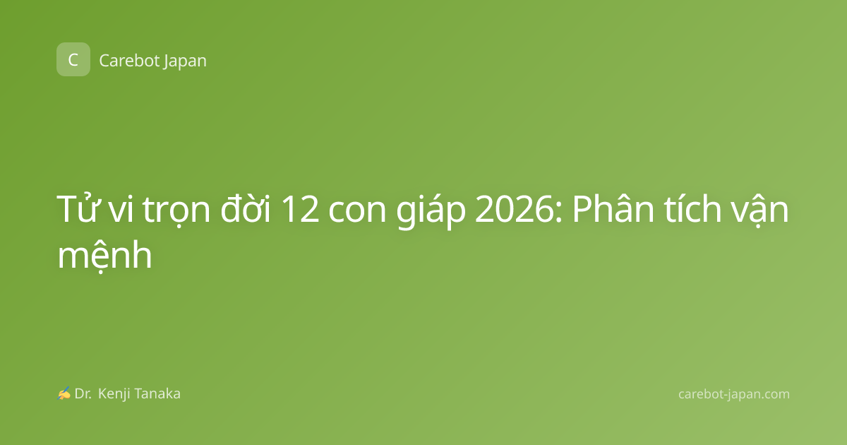 Tử vi trọn đời 12 con giáp 2026: Phân tích vận mệnh