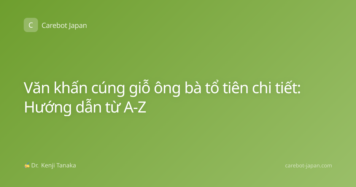 Văn khấn cúng giỗ ông bà tổ tiên chi tiết: Hướng dẫn từ A-Z