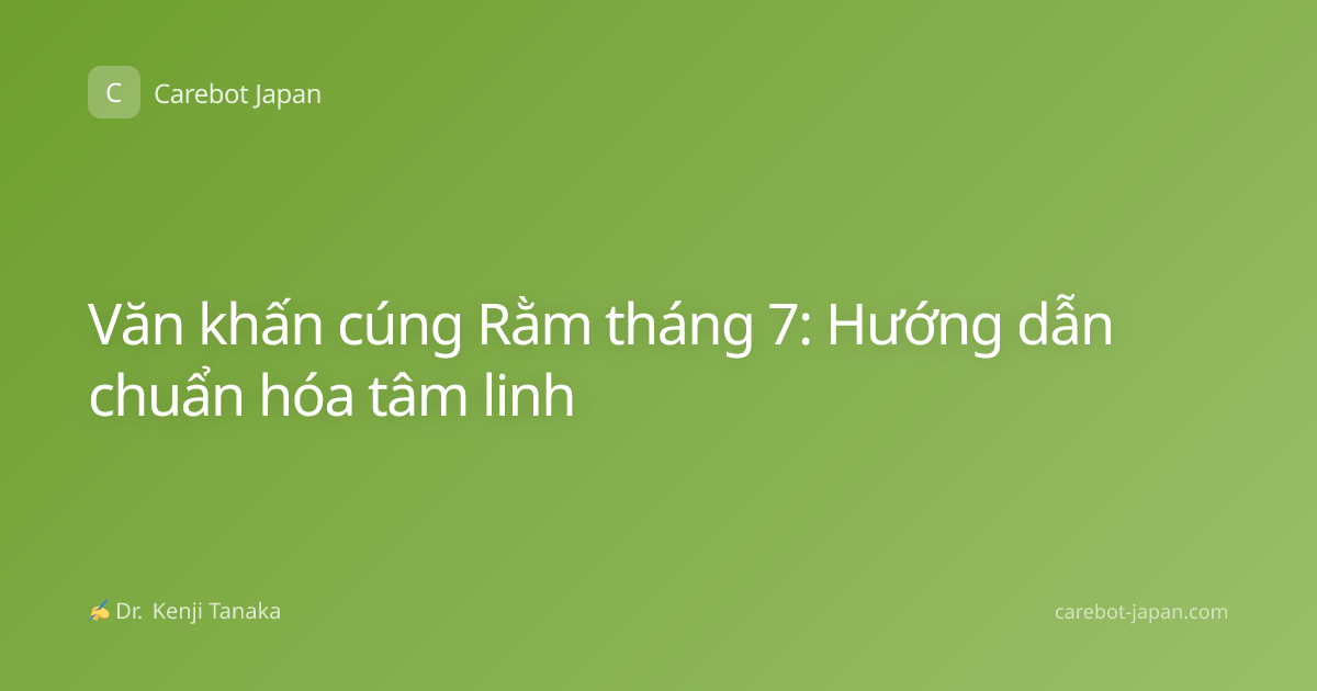 Văn khấn cúng Rằm tháng 7: Hướng dẫn chuẩn hóa tâm linh