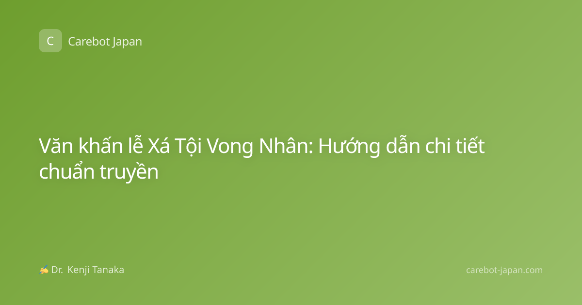 Văn khấn lễ Xá Tội Vong Nhân: Hướng dẫn chi tiết chuẩn truyền