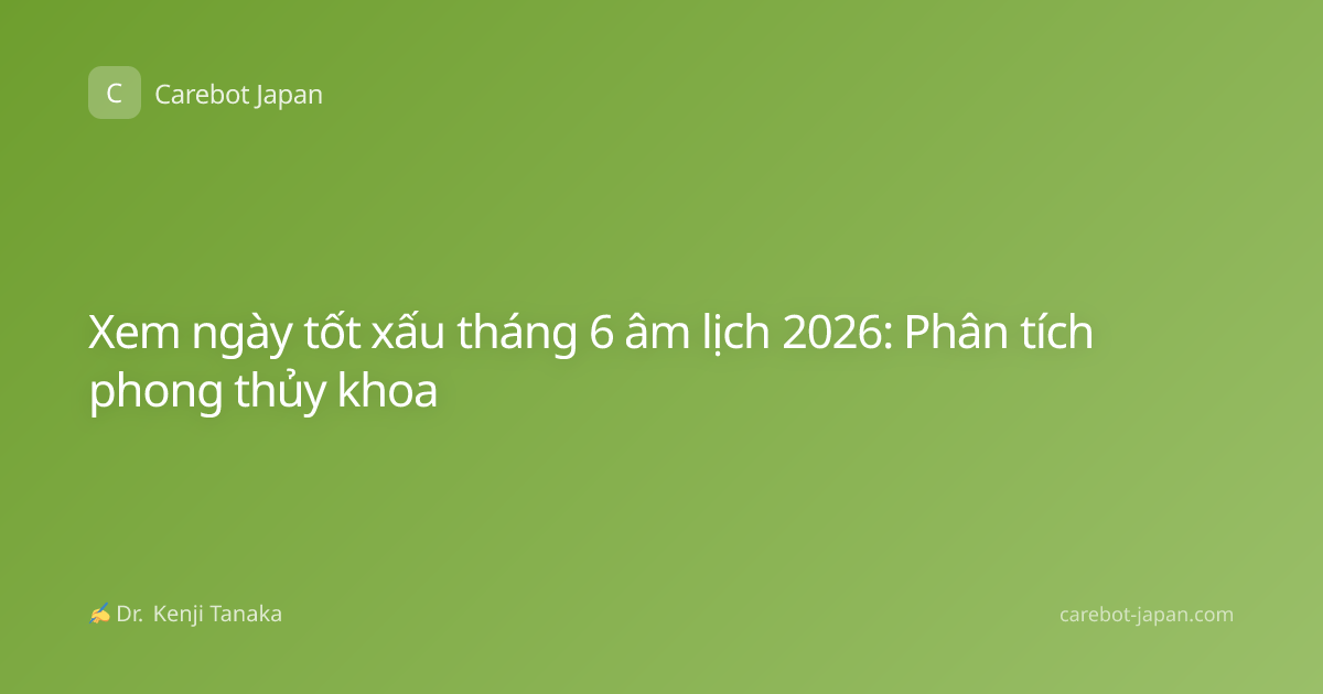 Xem ngày tốt xấu tháng 6 âm lịch 2026: Phân tích phong thủy khoa