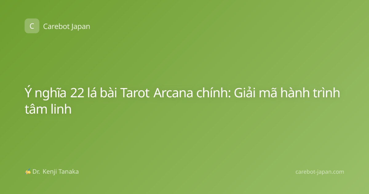 Ý nghĩa 22 lá bài Tarot Arcana chính: Giải mã hành trình tâm linh