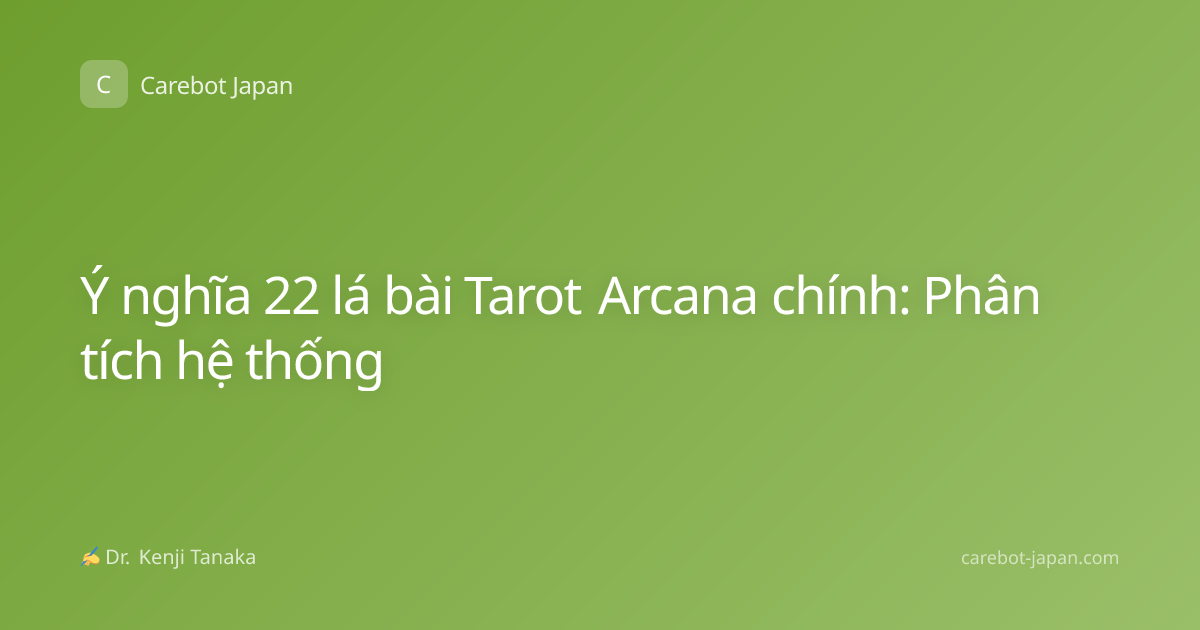 Ý nghĩa 22 lá bài Tarot Arcana chính: Phân tích hệ thống