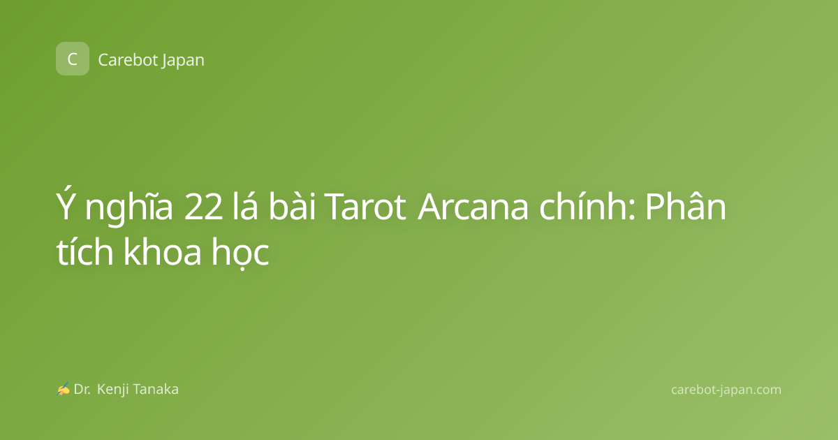 Ý nghĩa 22 lá bài Tarot Arcana chính: Phân tích khoa học